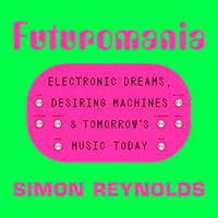 Futuromania : Electronic Dreams, Desiring Machines and Tomorrow's Music Today - Rich Keeble