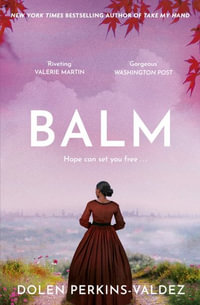 Balm : From the New York Times bestselling author of Take My Hand - Dolen Perkins-Valdez