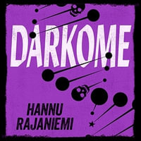 Darkome - Hannu Rajaniemi