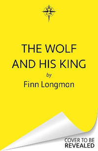 The Wolf and His King : A spellbinding queer fantasy retelling of the quintessential medieval werewolf romance - Finn Longman