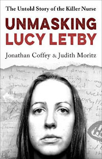 Unmasking Lucy Letby : The Untold Story of the Killer Nurse   as seen on BBC Panorama - Jonathan Coffey & Judi Moritz