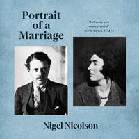 Portrait Of A Marriage : Vita Sackville-West and Harold Nicolson - Nigel Nicolson MBE