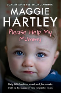 Please Help My Mummy : Baby Felix has been abandoned, but can the truth be discovered in time to help his mum? - Maggie Hartley