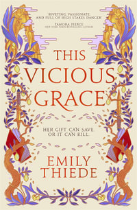 This Vicious Grace : the romantic, unforgettable fantasy debut of the year - Emily Thiede