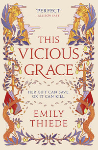 This Vicious Grace : the romantic, unforgettable fantasy debut of the year - Emily Thiede