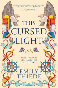 This Cursed Light : The epic romantic fantasy sequel to This Vicious Grace - Emily Thiede