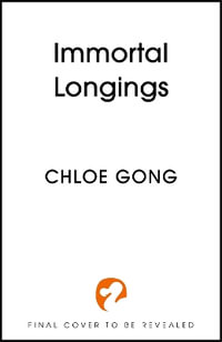 Immortal Longings : the seriously heart-pounding and addictive epic and dark fantasy romance sensation - Chloe Gong