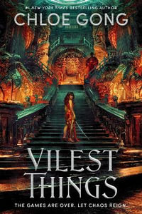 Vilest Things : the fiercely addictive and gripping sequel to the epic fantasy sensation Immortal Longings - Chloe Gong