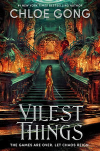 Vilest Things : the fiercely addictive and gripping sequel to the epic fantasy romance sensation Immortal Longings - Chloe Gong