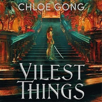 Vilest Things : the fiercely addictive and gripping sequel to the epic fantasy romance sensation Immortal Longings - Chloe Gong