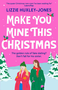 Make You Mine This Christmas : An absolutely hilarious and heartwarming cosy queer festive rom-com to read this 2024 Christmas - Lizzie Huxley-Jones