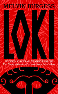 Loki : WICKED, VISCERAL, TRANSGRESSIVE: Norse gods as you've never seen them before - Melvin Burgess