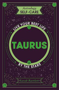 Astrology Self-Care: Taurus : Live your best life by the stars - Sarah Bartlett