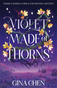 Violet Made of Thorns : The darkly enchanting New York Times bestselling fantasy debut - Gina Chen