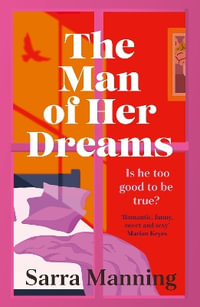 The Man of Her Dreams : the brilliant new rom-com from the author of London, With Love - Sarra Manning