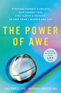 The Power of Awe : Overcome Burnout & Anxiety, Ease Chronic Pain, Find Clarity & Purpose   In Less Than 1 Minute Per Day - Jake Eagle