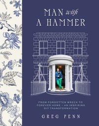 Man with a Hammer : From forgotten wreck to forever home - an inspiring DIY transformation - Greg Penn