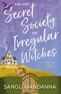 The Very Secret Society of Irregular Witches : the heartwarming and uplifting magical romance - Sangu Mandanna