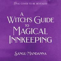 A Witch's Guide to Magical Innkeeping : A cosy, heartfelt witchy romance from the author of The Very Secret Society of Irregular Witches - Sangu Mandanna