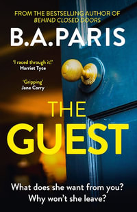 The Guest : a thriller that grips from the first page to the last, from the author of global phenomenon Behind Closed Doors - B.A. Paris