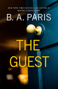 The Guest : a thriller that grips from the first page to the last, from the author of global phenomenon Behind Closed Doors - B.A. Paris