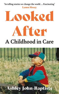 Looked After : A Childhood in Care - Ashley John-Baptiste