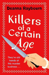 Killers of a Certain Age : A gripping, action-packed cosy crime adventure to keep you hooked in 2023 - Deanna Raybourn