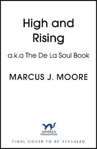 High and Rising : A Book About De La Soul - Marcus Moore