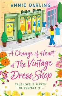 A Change of Heart at the Vintage Dress Shop : A heartwarming and hilarious romantic read - Annie Darling