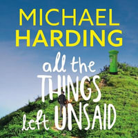 All the Things Left Unsaid : Confessions of Love and Regret - Michael Harding