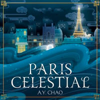 Paris Celestial : the stunning sequel to #1 Sunday Times bestseller Shanghai Immortal - A. Y. Chao