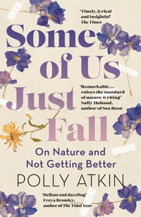 Some of Us Just Fall : On Nature and Not Getting Better - Polly Atkin