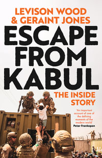 Escape from Kabul : The Inside Story - Levison Wood