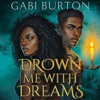 Drown Me With Dreams : the darkly enchanting young adult fantasy - Gabi Burton