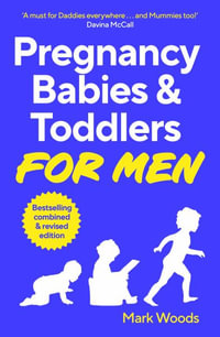 Pregnancy, Babies & Toddlers for Men : The ultimate support guide for new and expectant dads - Mark Woods