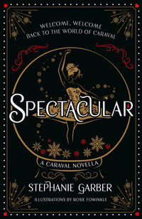 Spectacular : A Caraval Novella from the #1 Sunday Times bestseller Stephanie Garber - Stephanie Garber