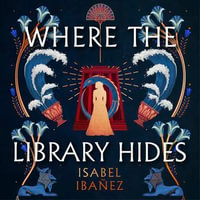 Where the Library Hides : the achingly romantic, lush sequel to What the River Knows - Ahmed Hamad