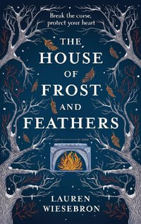 The House of Frost and Feathers - Lauren Wiesebron