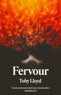 Fervour : The Secret History meets Jonathan Safran Foer meets The Royal Tenenbaums - Toby Lloyd