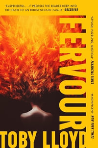 Fervour : The Secret History meets Jonathan Safran Foer meets The Royal Tenenbaums - Toby Lloyd