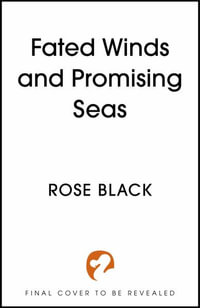 Fated Winds and Promising Seas : A tender-hearted tale of forging fates, fantastic creatures, and found family - Rose Black