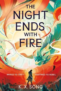 The Night Ends With Fire : the #1 Sunday Times bestseller - K. X. Song