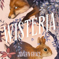 Wisteria : the gorgeous new gothic fantasy romance from the bestselling author of Belladonna and Foxglove - Kristin Atherton