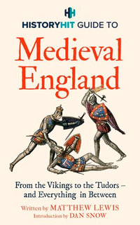HISTORY HIT Guide to Medieval England : From the Vikings to the Tudors - and everything in between - History Hit