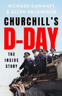 Churchill's D-Day : The Inside Story - Richard Dannatt