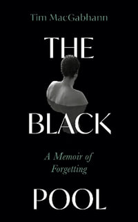 The Black Pool : A Memoir of Forgetting - Tim MacGabhann