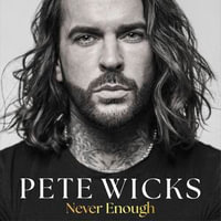 Never Enough : My words unfiltered - Pete Wicks