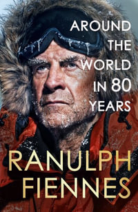 Around the World in 80 Years : A Life of Exploration - Ranulph Fiennes