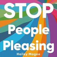 STOP PEOPLE PLEASING And Find Your Power : Stop people-pleasing, get what you need and stand in your power - Hailey Paige Magee