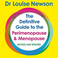 The Definitive Guide to the Perimenopause and Menopause - The Sunday Times bestseller 2024 : Revised and Updated - Dr Louise Newson